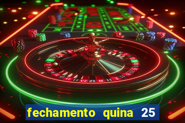 fechamento quina 25 garante quadra com